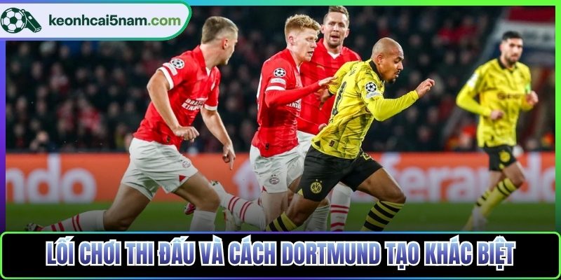 Lối chơi thi đấu và cách Dortmund tạo khác biệt