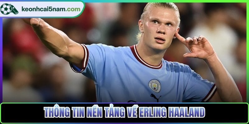 Thông tin nền tảng về Erling Haaland