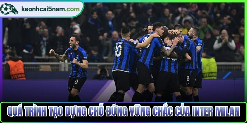 Quá trình tạo dựng chỗ đứng vững chắc của Inter Milan