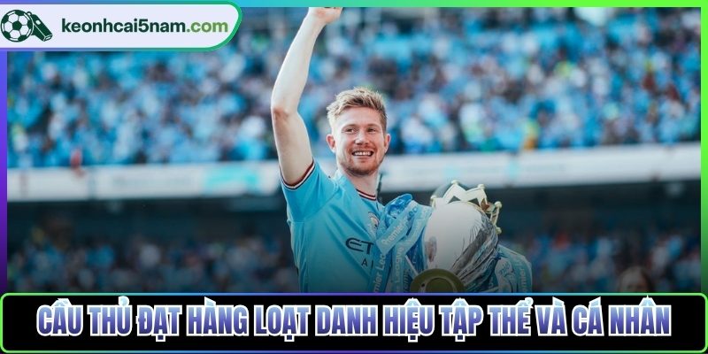 Cầu thủ đạt hàng loạt danh hiệu tập thể và cá nhân